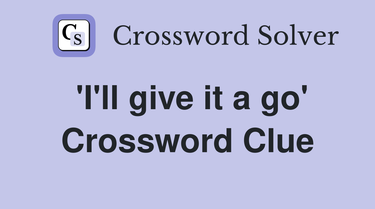 'I'll give it a go' Crossword Clue