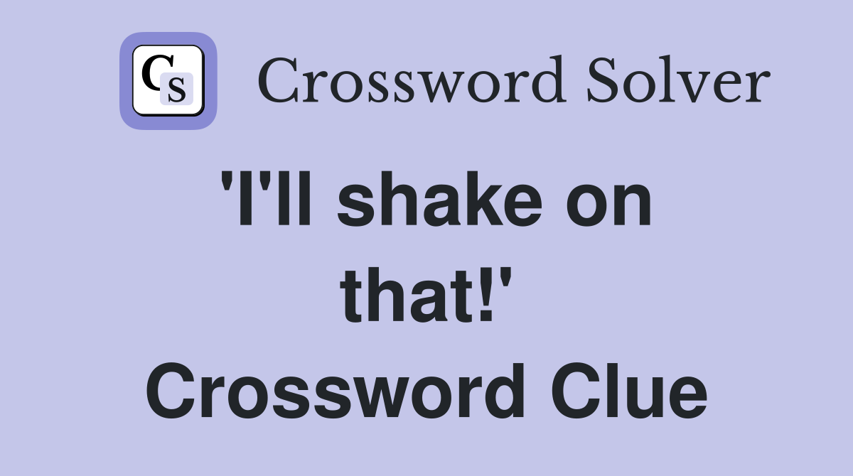 'I'll shake on that!' Crossword Clue