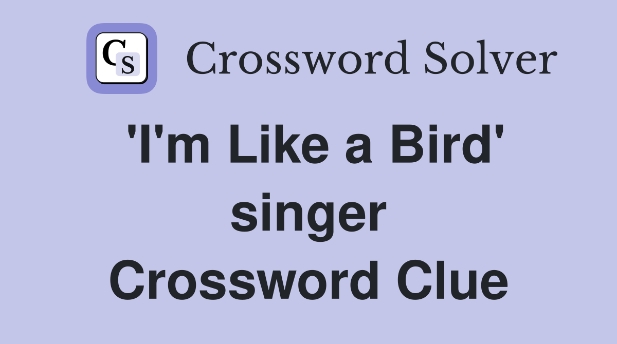 'I'm Like a Bird' singer Crossword Clue