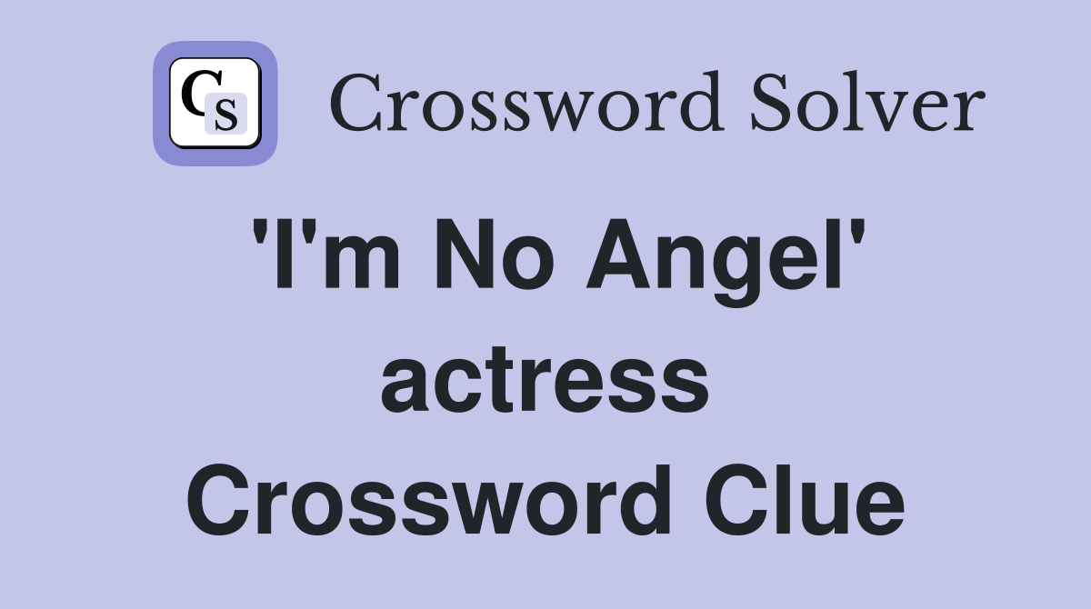 'I'm No Angel' actress Crossword Clue