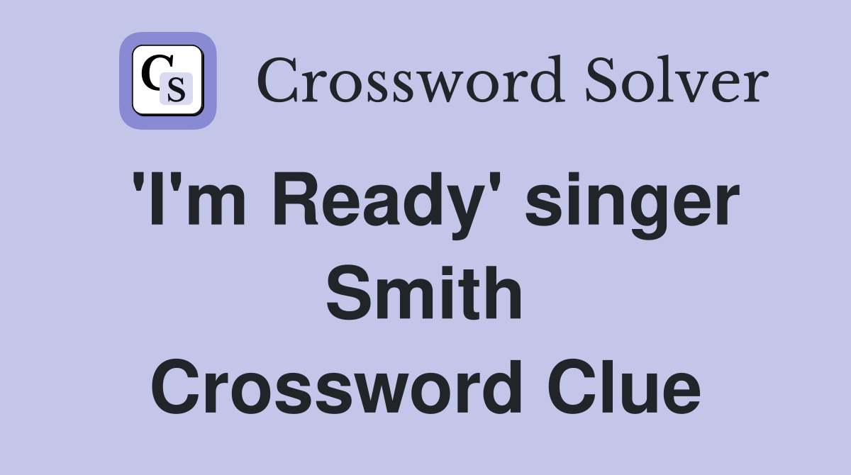 'I'm Ready' singer Smith Crossword Clue
