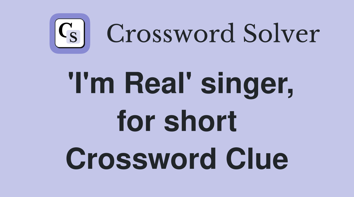 'I'm Real' singer, for short Crossword Clue