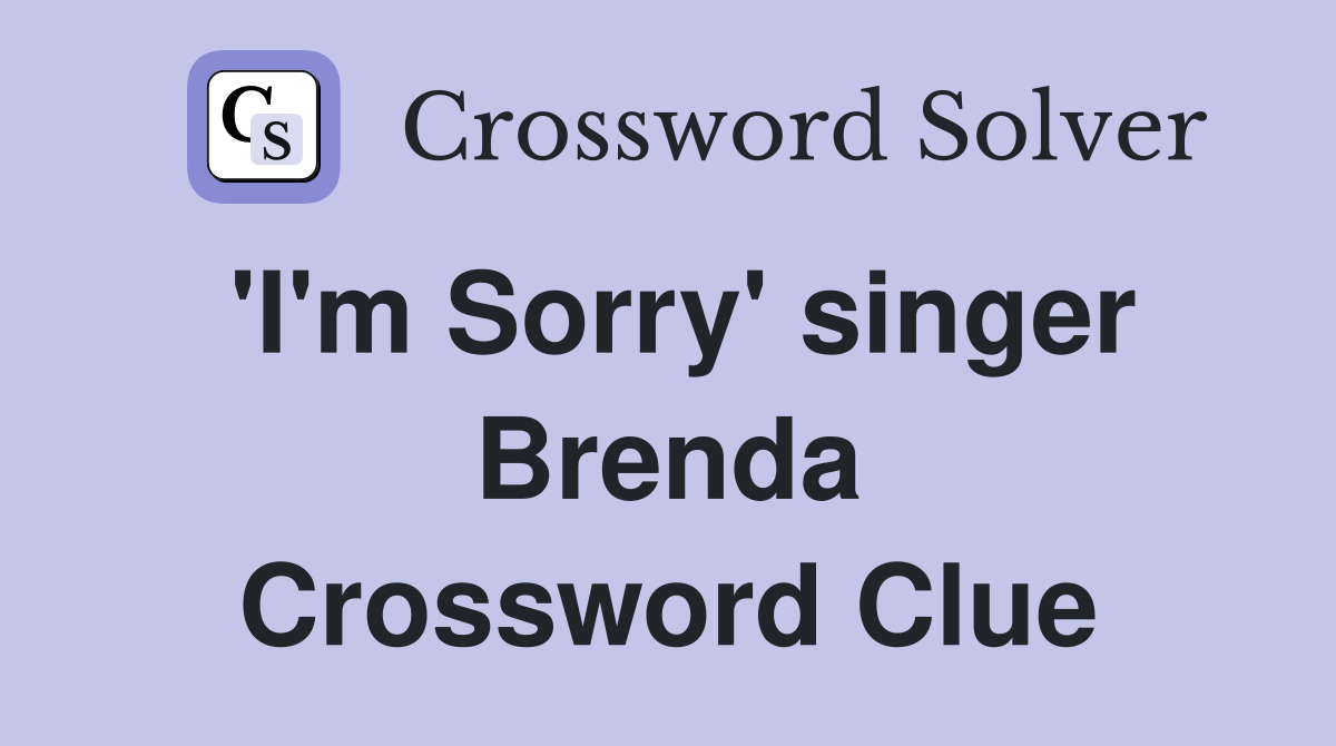 'I'm Sorry' singer Brenda Crossword Clue