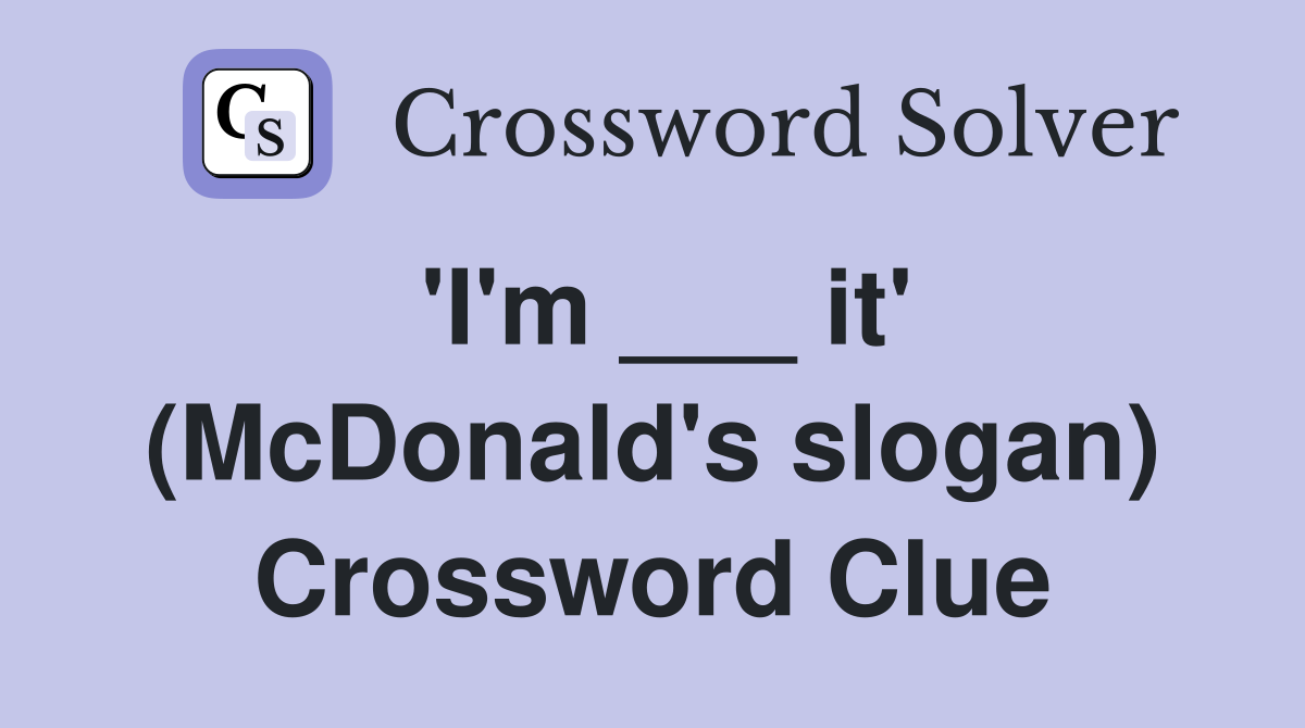 'I'm ___ it' (McDonald's slogan) Crossword Clue
