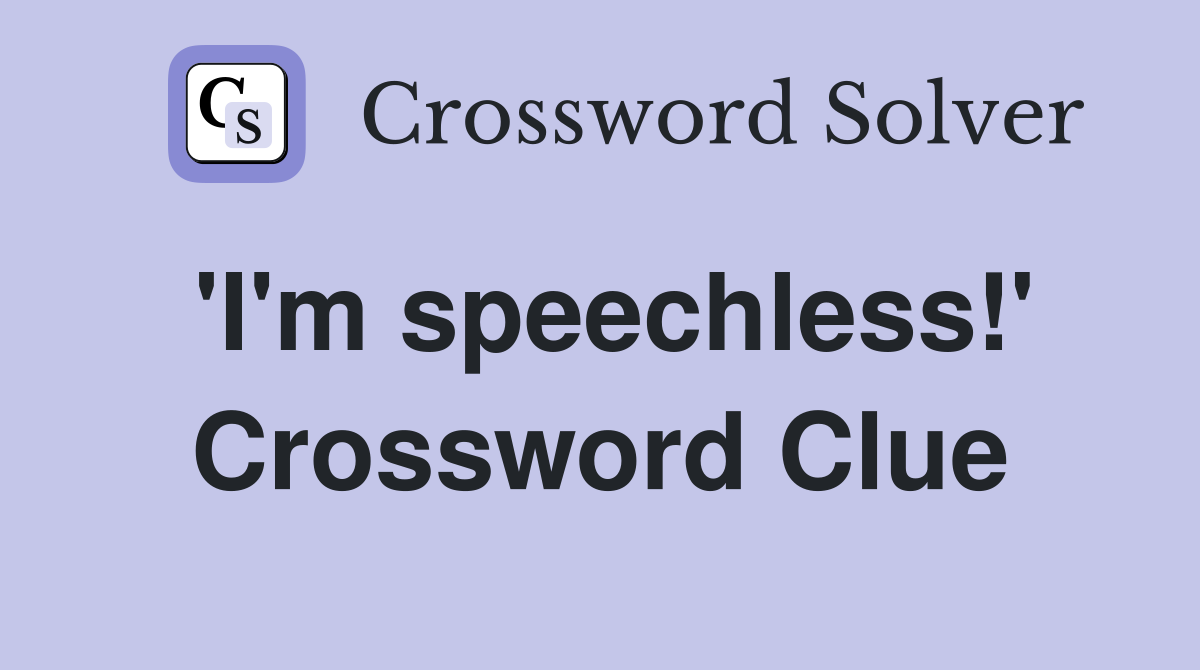 'I'm speechless!' Crossword Clue