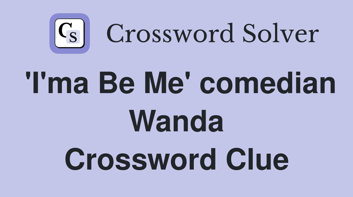 'I'ma Be Me' comedian Wanda Crossword Clue