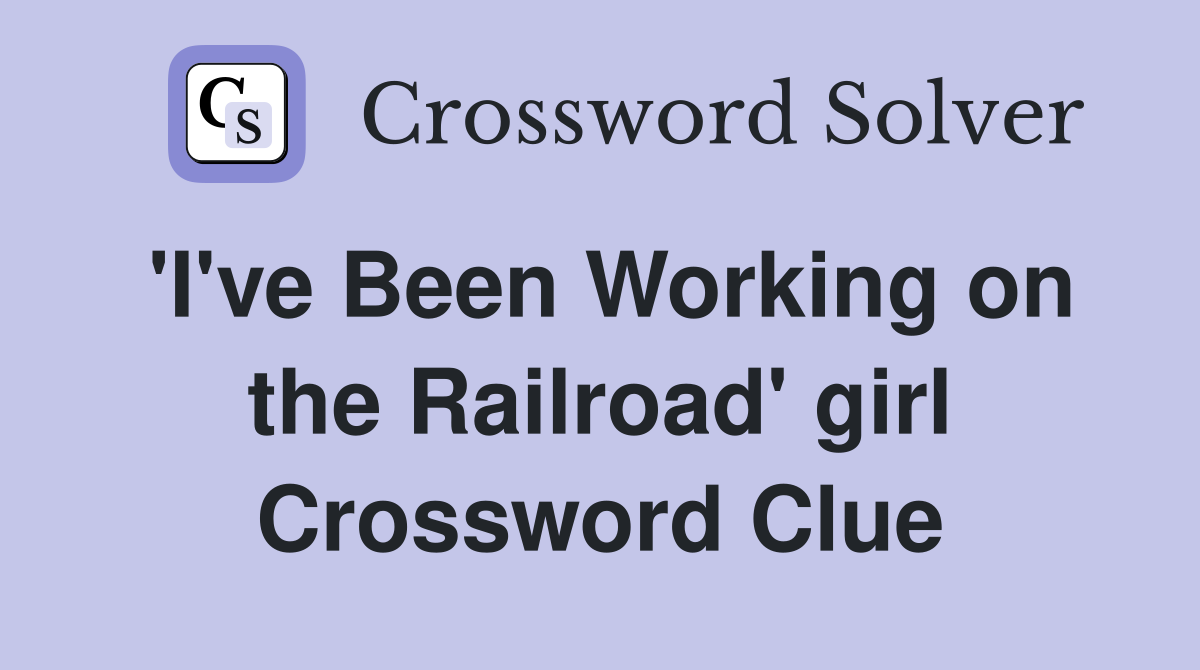 'I've Been Working on the Railroad' girl Crossword Clue