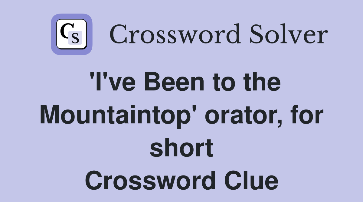 'I've Been to the Mountaintop' orator, for short Crossword Clue