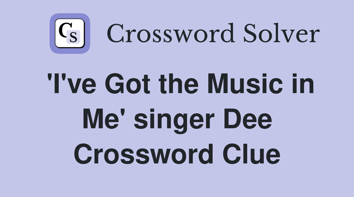 'I've Got the Music in Me' singer Dee Crossword Clue
