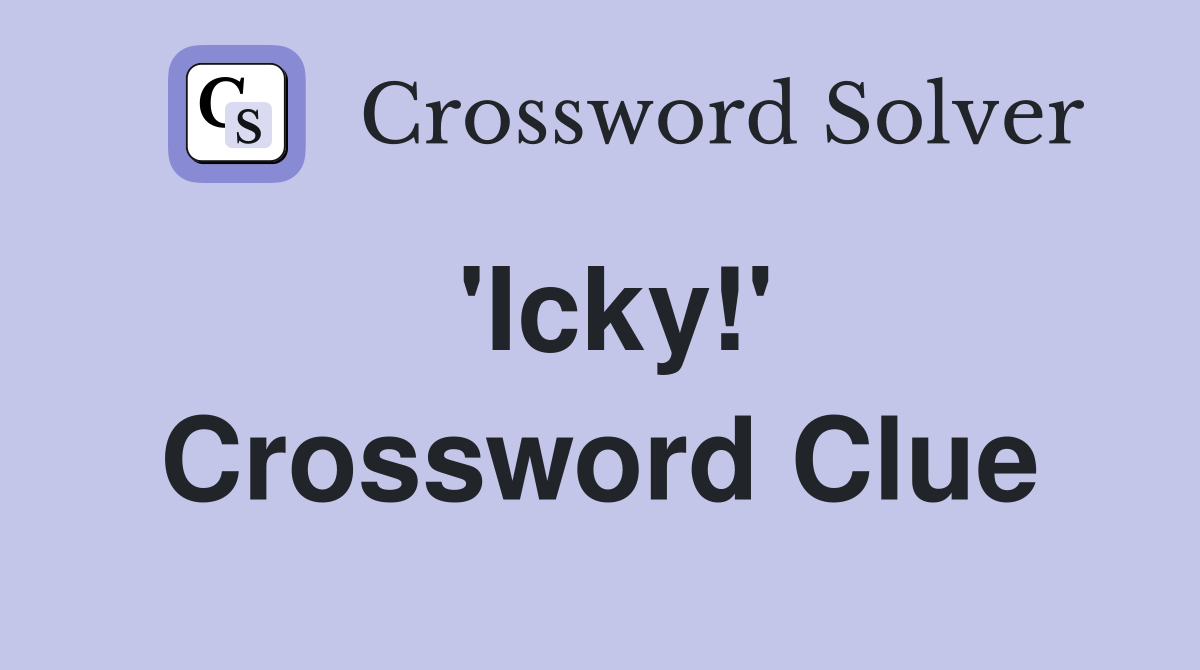 'Icky!' Crossword Clue