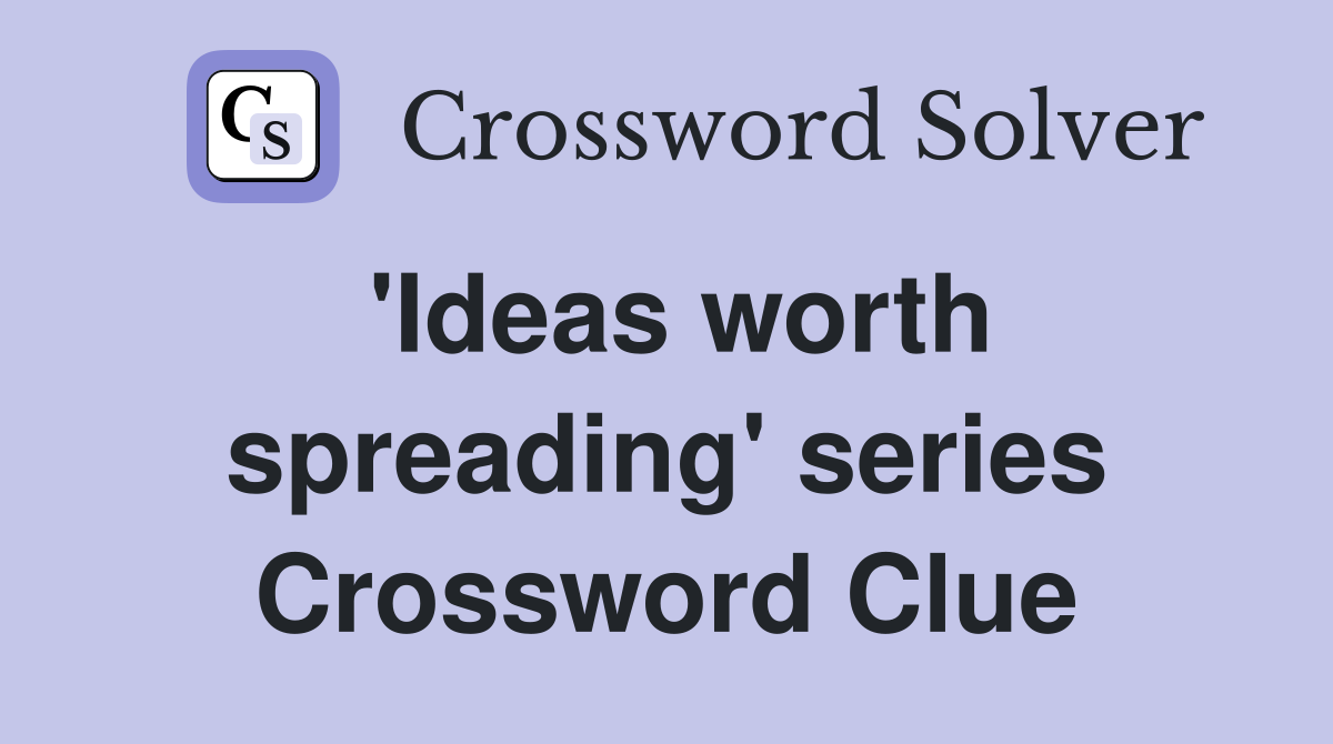 'Ideas worth spreading' series Crossword Clue