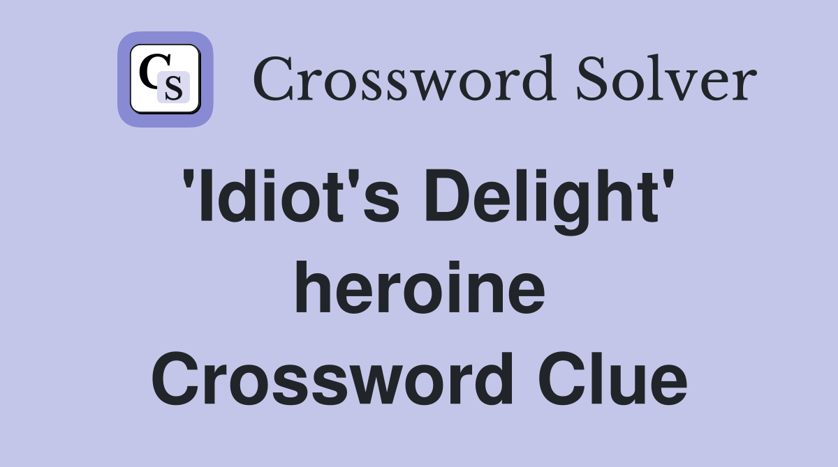 'Idiot's Delight' heroine Crossword Clue