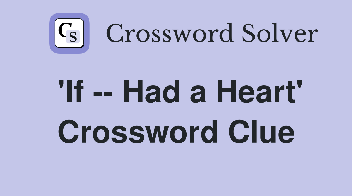 'If -- Had a Heart' Crossword Clue