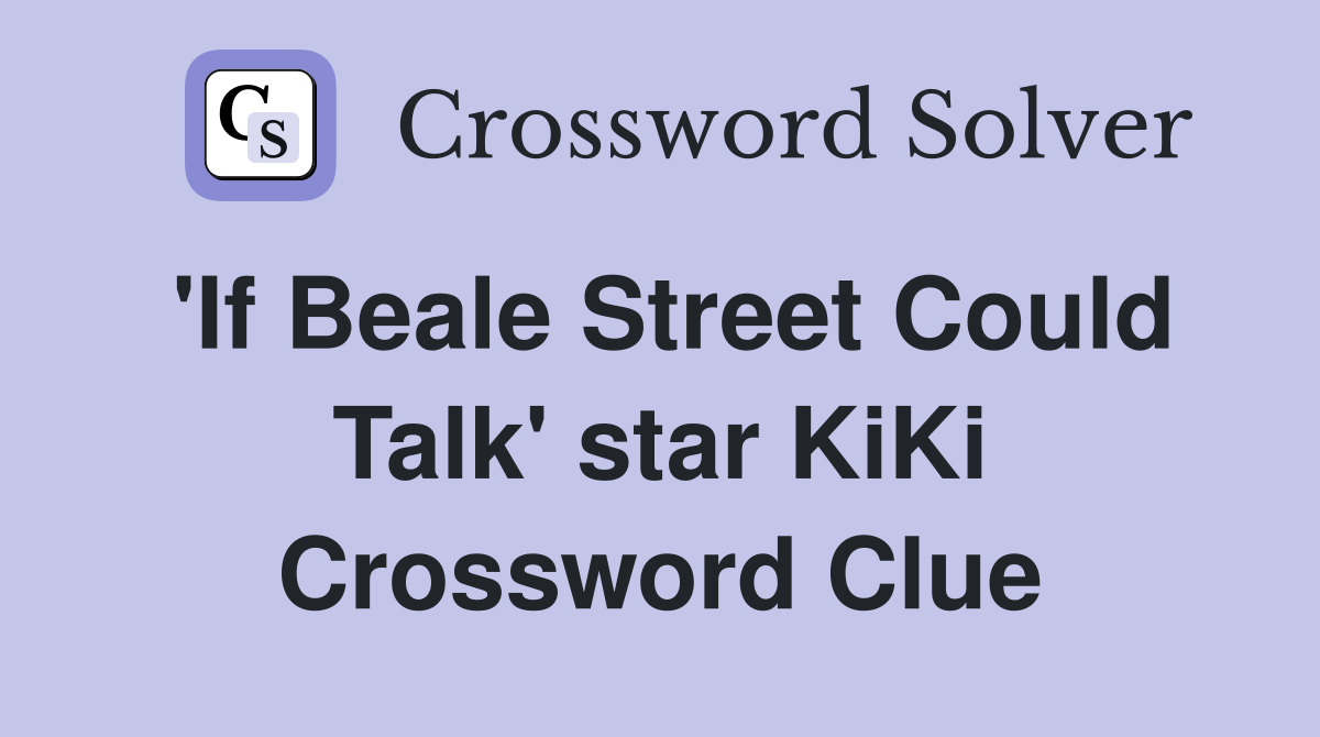 'If Beale Street Could Talk' star KiKi Crossword Clue