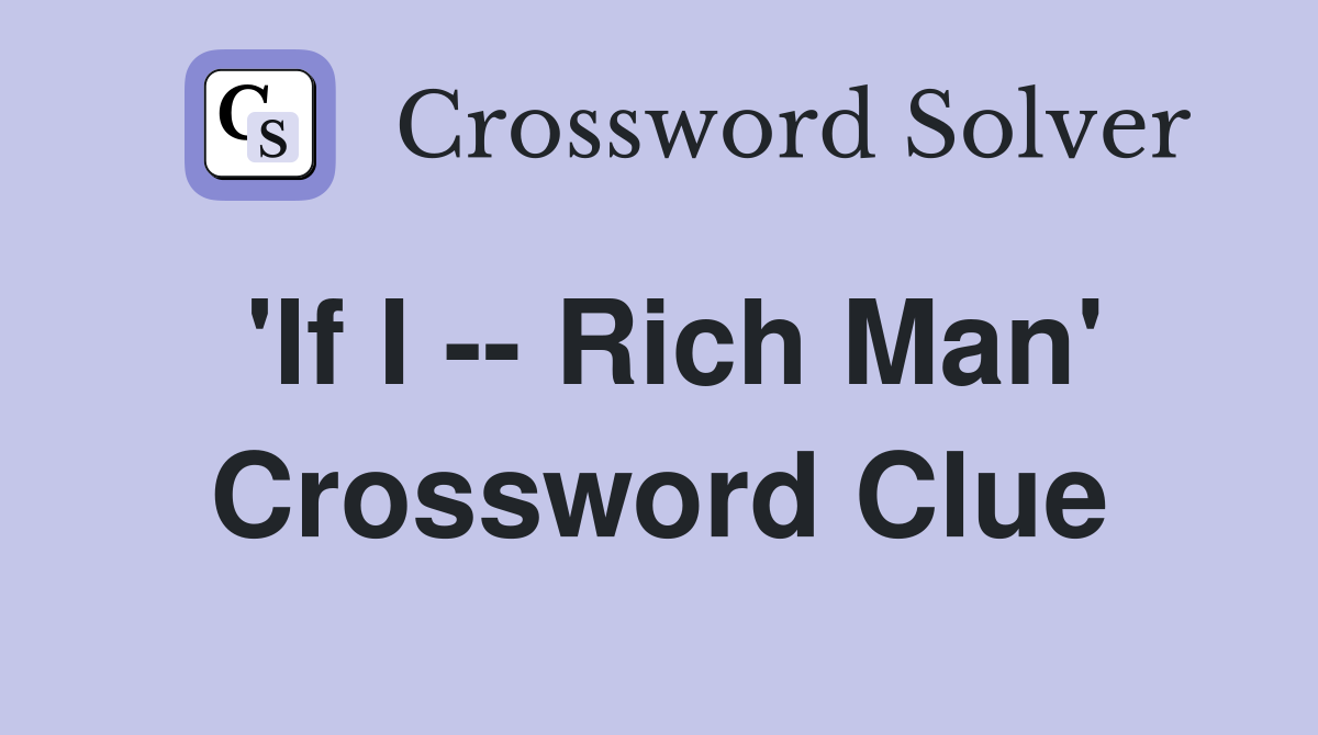 'If I -- Rich Man' Crossword Clue