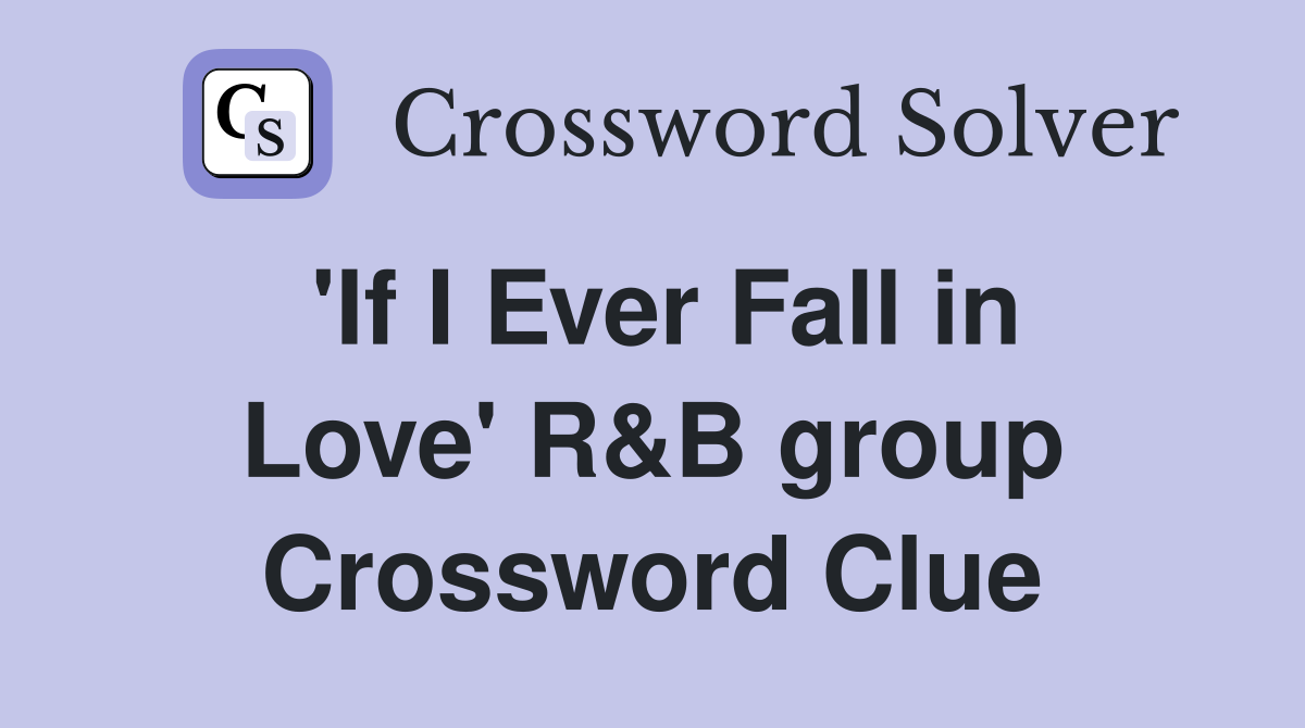 'If I Ever Fall in Love' R&B group Crossword Clue