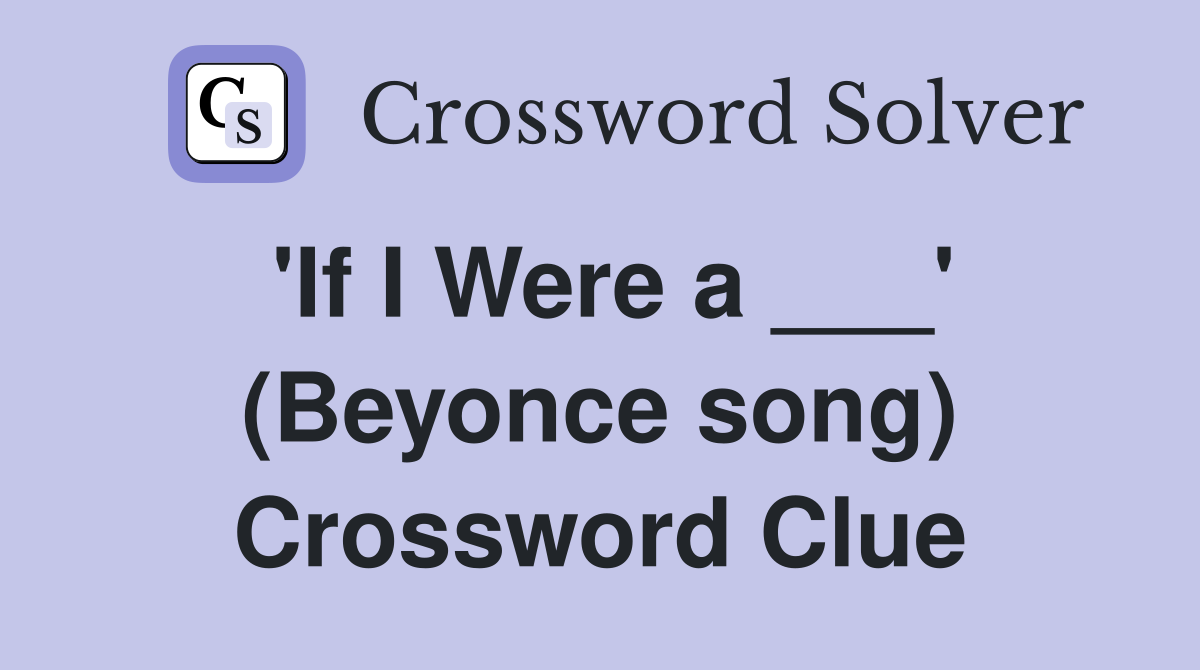 'If I Were a ___' (Beyonce song) Crossword Clue