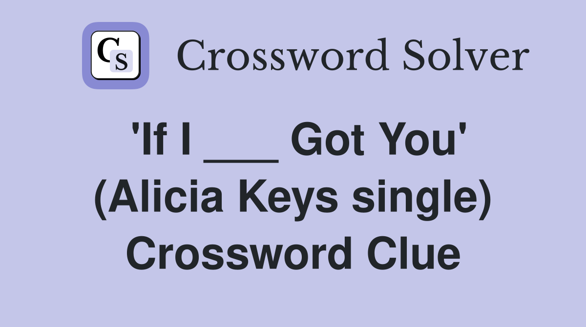 'If I ___ Got You' (Alicia Keys single) Crossword Clue