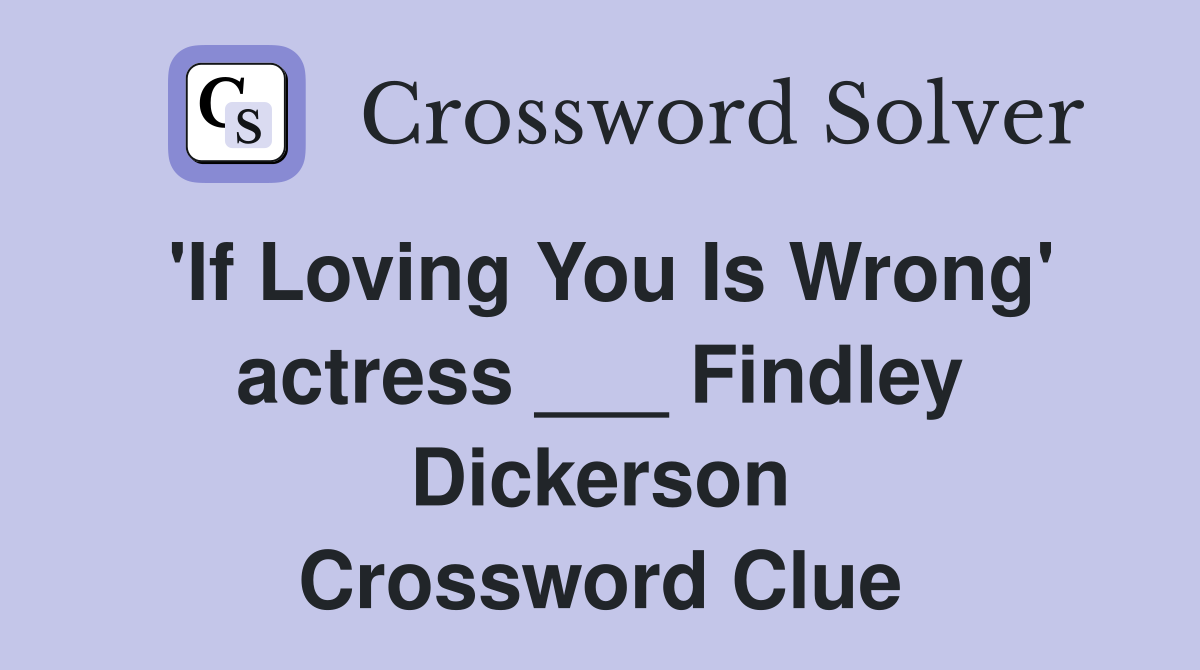 'If Loving You Is Wrong' actress ___ Findley Dickerson Crossword Clue