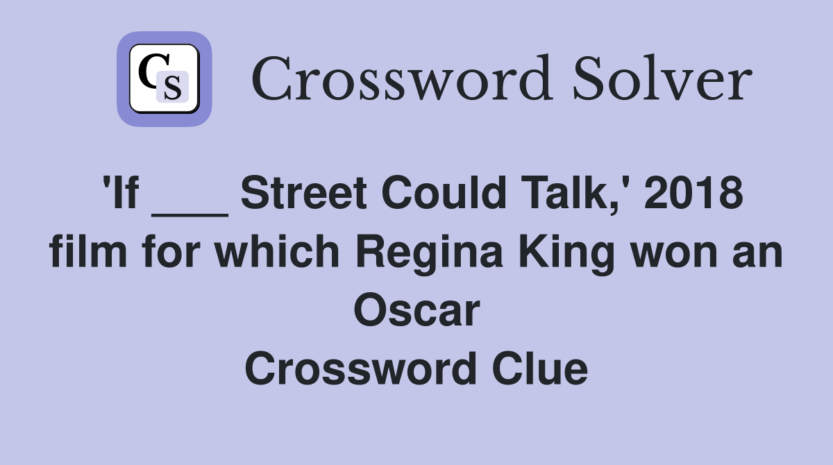 'If ___ Street Could Talk,' 2018 film for which Regina King won an Oscar Crossword Clue