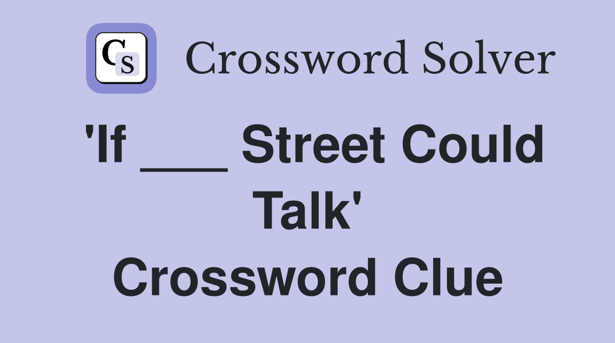 'If ___ Street Could Talk' Crossword Clue