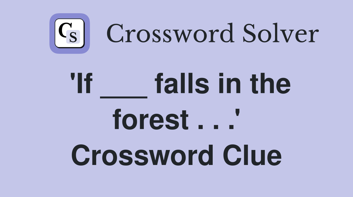 'If ___ falls in the forest . . .' Crossword Clue