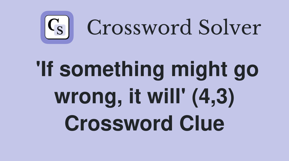 'If something might go wrong, it will' (4,3) Crossword Clue
