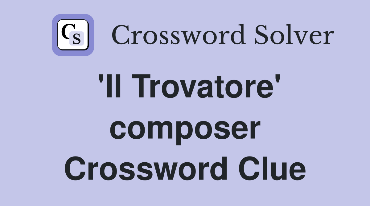 'Il Trovatore' composer Crossword Clue