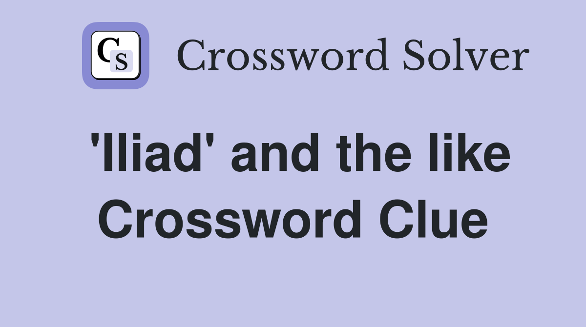 'Iliad' and the like Crossword Clue