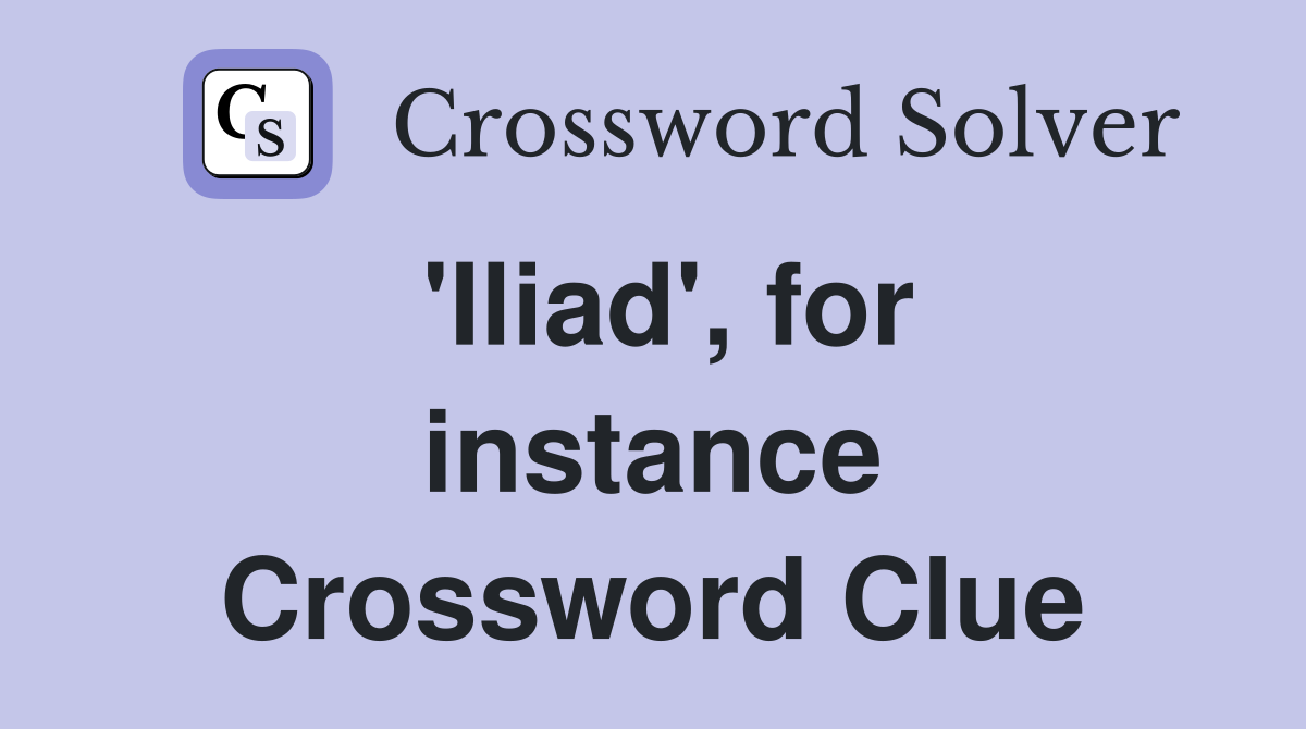 'Iliad', for instance Crossword Clue