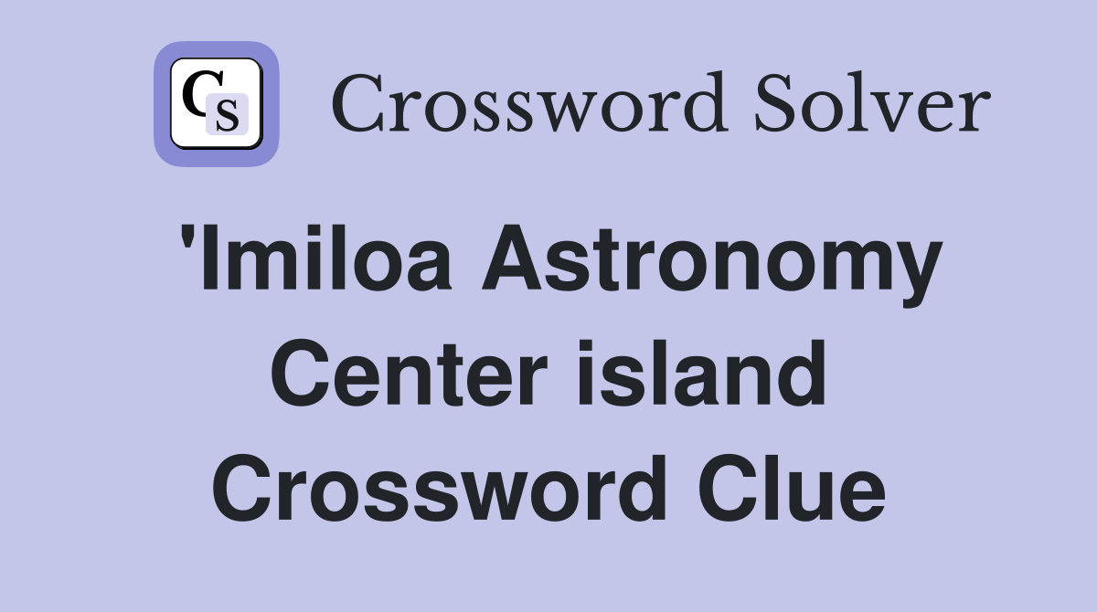 'Imiloa Astronomy Center island Crossword Clue