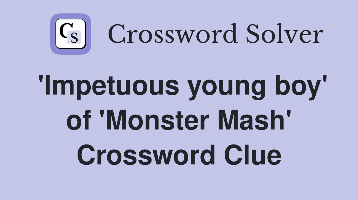 'Impetuous young boy' of 'Monster Mash' Crossword Clue