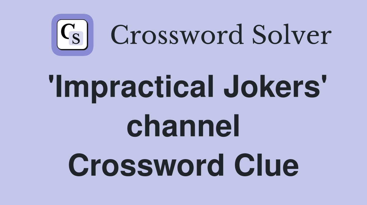 'Impractical Jokers' channel Crossword Clue