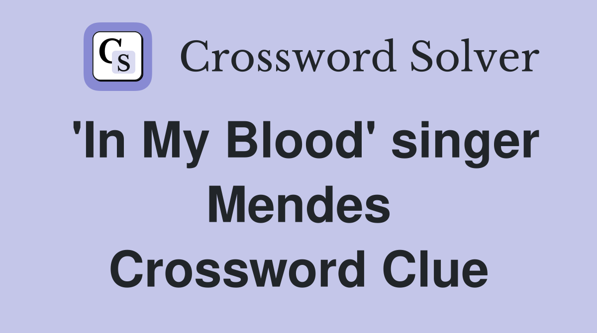 'In My Blood' singer Mendes Crossword Clue