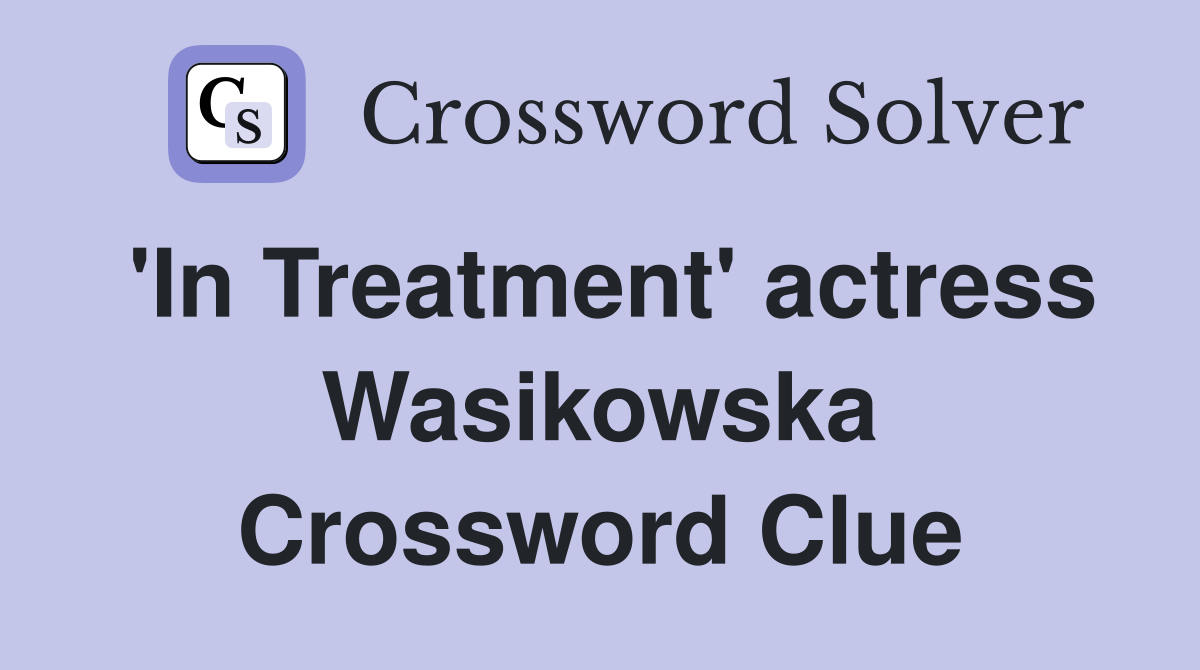 'In Treatment' actress Wasikowska Crossword Clue