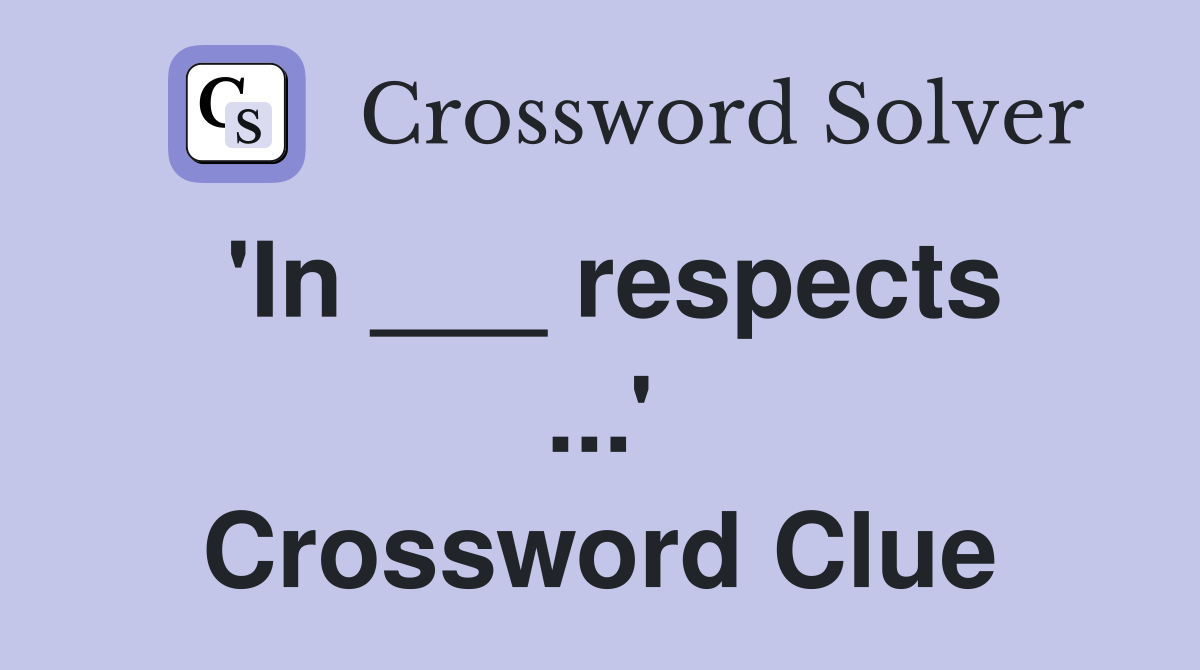 'In ___ respects ...' Crossword Clue
