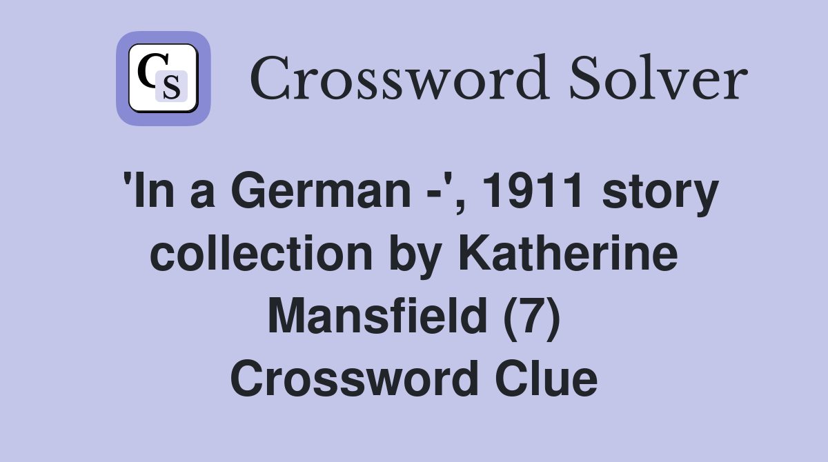'In a German -', 1911 story collection by Katherine Mansfield (7) Crossword Clue
