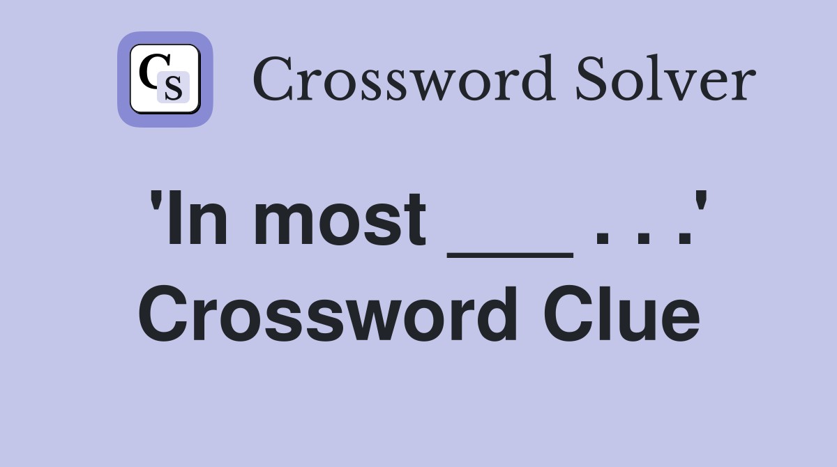 'In most ___ . . .' Crossword Clue