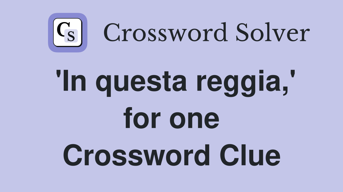 'In questa reggia,' for one Crossword Clue