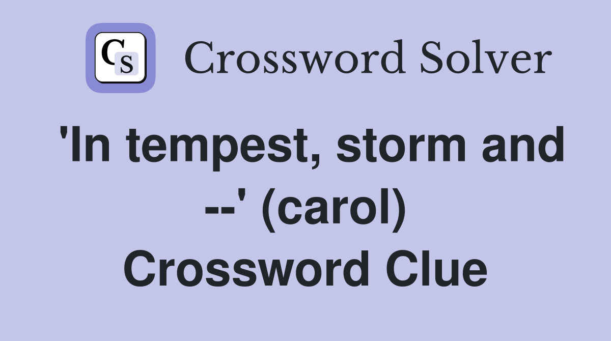 'In tempest, storm and --' (carol) Crossword Clue