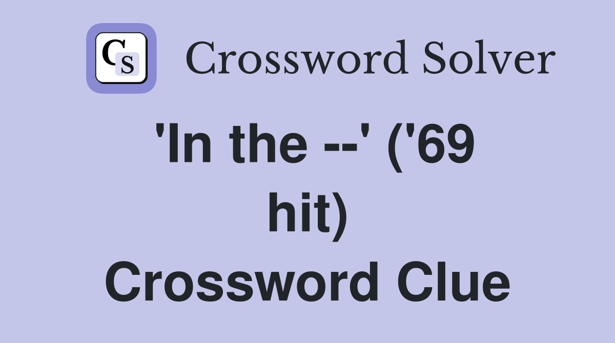 'In the --' ('69 hit) Crossword Clue