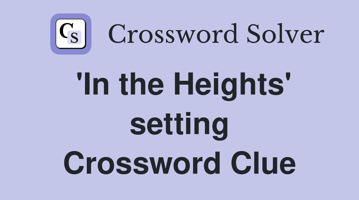 'In the Heights' setting Crossword Clue