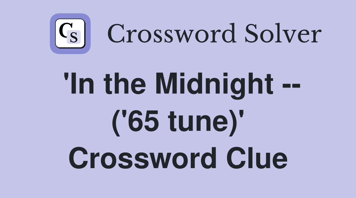 'In the Midnight -- ('65 tune)' Crossword Clue