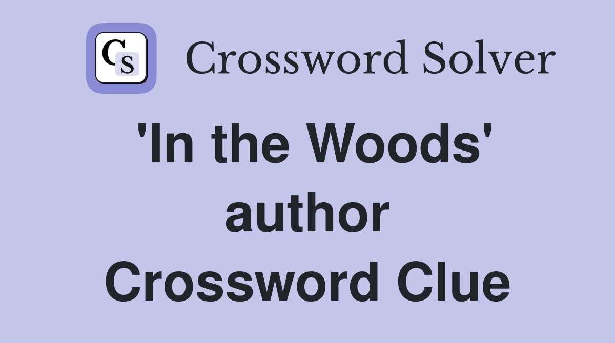 'In the Woods' author Crossword Clue