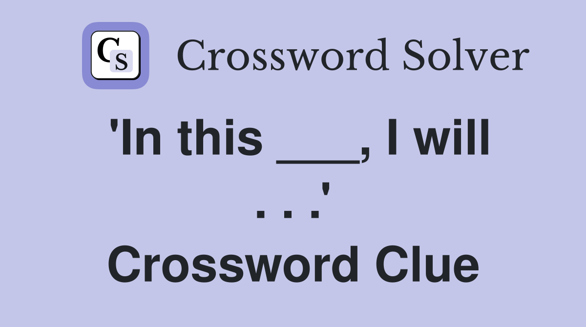 'In this ___, I will . . .' Crossword Clue