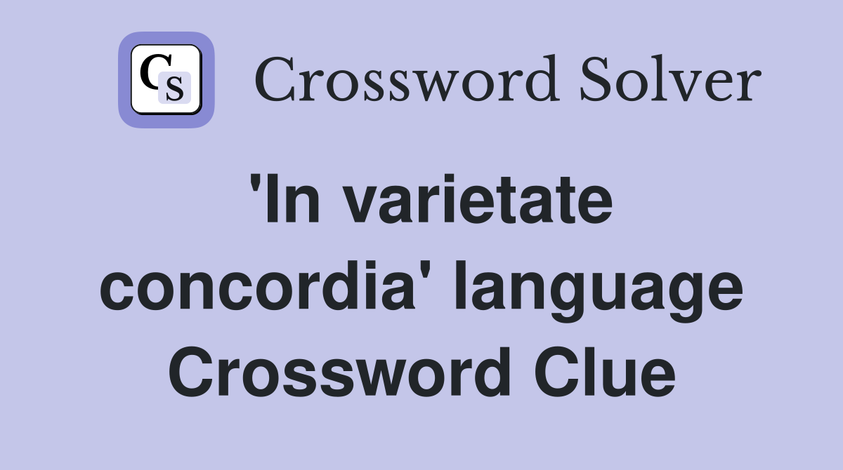 'In varietate concordia' language Crossword Clue