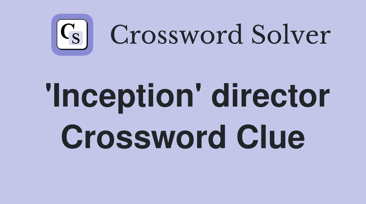 'Inception' director Crossword Clue