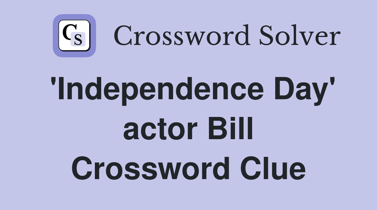 'Independence Day' actor Bill Crossword Clue