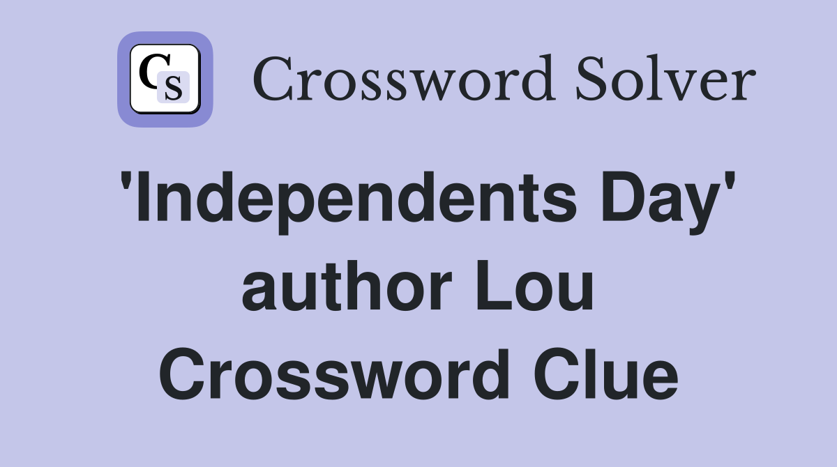 'Independents Day' author Lou Crossword Clue
