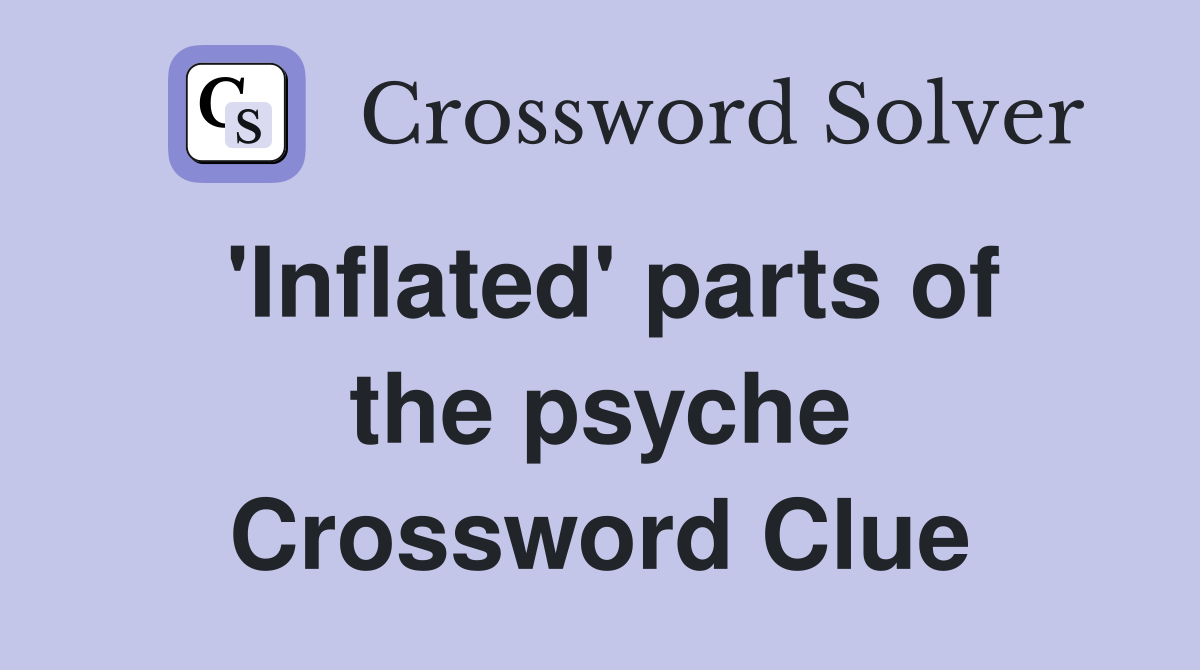 'Inflated' parts of the psyche Crossword Clue